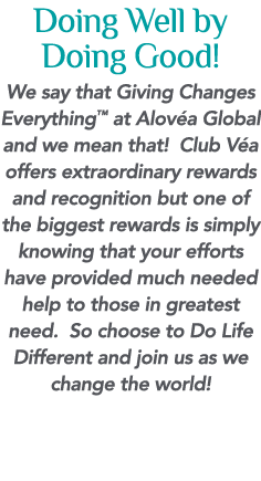 Doing Well by Doing Good   We say that Giving Changes Everything  at Alov a Global and we mean that  Club V a offers    