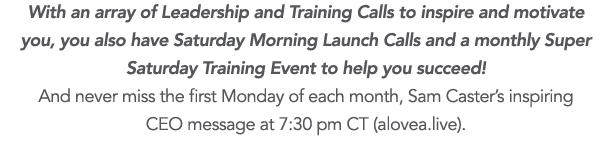 With an array of Leadership and Training Calls to inspire and motivate you, you also have Saturday Morning Launch Cal   