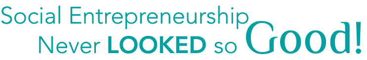 Social Entrepreneurship    Never Looked so Good 
