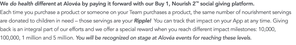 We do health different at Alov a by paying it forward with our Buy 1, Nourish 2  social giving platform   Each time y   