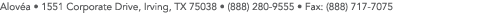 Alov a   1551 Corporate Drive, Irving, TX 75038   (888) 280-9555   Fax: (888) 717-7075  
