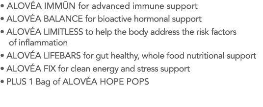   ALOV A IMM N for advanced immune support   ALOV A BALANCE for bioactive hormonal support   ALOV A LIMITLESS to help   