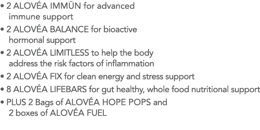    2 ALOV A IMM N for advanced immune support    2 ALOV A BALANCE for bioactive hormonal support    2 ALOV A LIMITLES   
