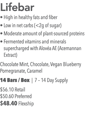 Lifebar   High in healthy fats and fiber   Low in net carbs ( 2g of sugar)   Moderate amount of plant-sourced protein   