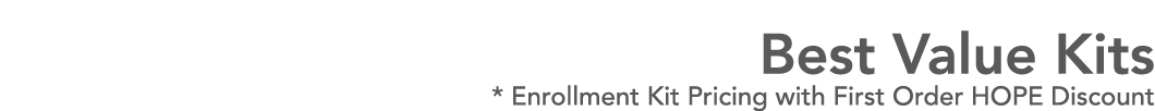 Best Value Kits * Enrollment Kit Pricing with First Order HOPE Discount
