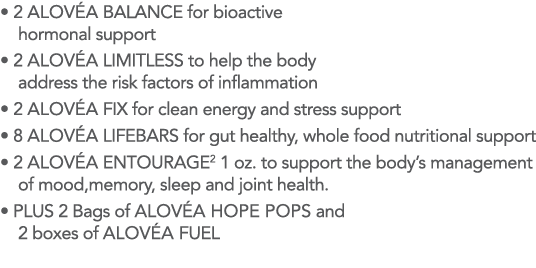    2 ALOV A BALANCE for bioactive hormonal support    2 ALOV A LIMITLESS to help the body address the risk factors of   