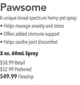 Pawsome A unique broad spectrum hemp pet spray:   Helps manage anxiety and stress   Offers added immune support   Hel   