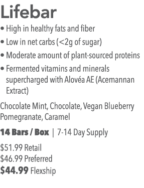 Lifebar   High in healthy fats and fiber   Low in net carbs ( 2g of sugar)   Moderate amount of plant-sourced protein   